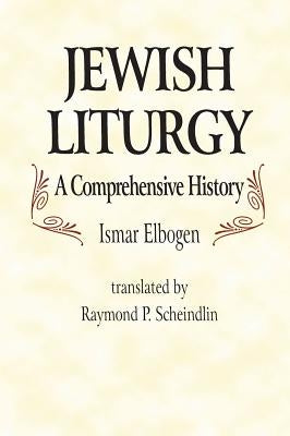 Jewish Liturgy a Comprehensive Histor by Elbogen, Ismar