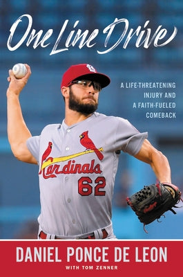 One Line Drive: A Life-Threatening Injury and a Faith-Fueled Comeback by Ponce de Leon, Daniel