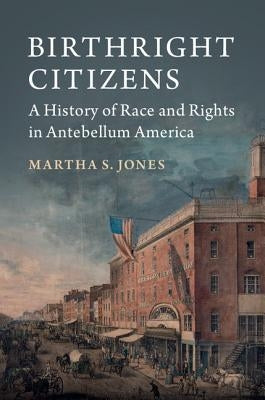 Birthright Citizens by Jones, Martha S.