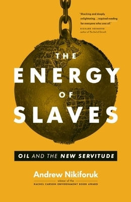 The Energy of Slaves by Nikiforuk, Andrew