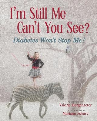 I'm Still Me, Cant You See?: Diabetes Won't Stop Me by Hergenreter, Valorie