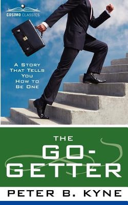 The Go-Getter: A Story That Tells You How to Be One by Kyne, Peter B.