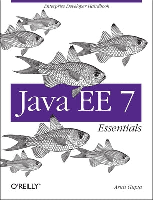 Java Ee 7 Essentials: Enterprise Developer Handbook by Gupta, Arun