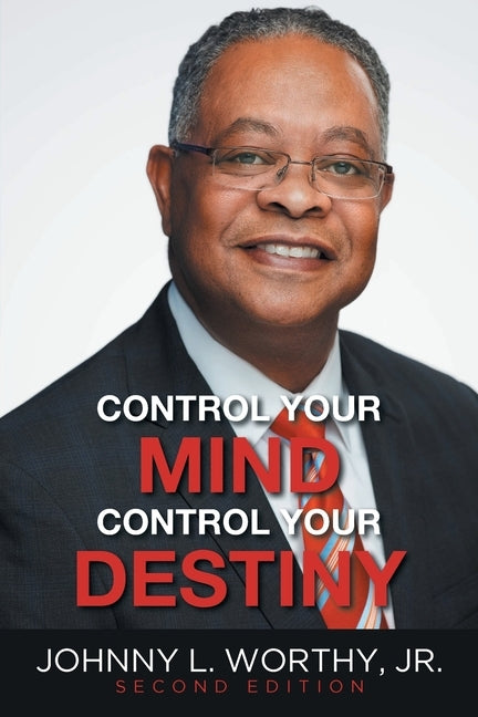 Control Your Mind, Control Your Destiny by Worthy, Johnny L., Jr.