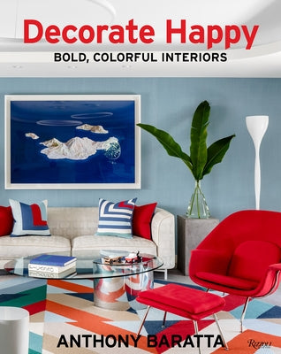 Decorate Happy: Bold, Colorful Interiors by Baratta, Anthony