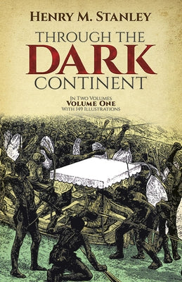 Through the Dark Continent, Vol. 1: Volume 1 by Stanley, Henry M.