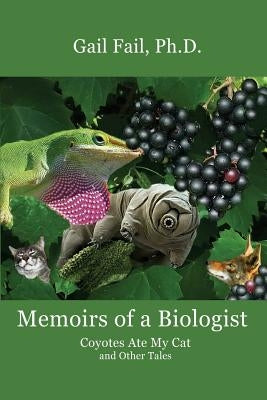 Memoirs of a Biologist by Fail, Gail