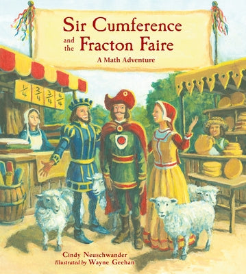 Sir Cumference and the Fracton Faire: A Math Adventure by Neuschwander, Cindy