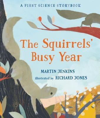 The Squirrels' Busy Year: A First Science Storybook by Jenkins, Martin