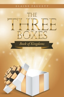 The Three Boxes: Book of Kingdoms by Faucett, Elaine