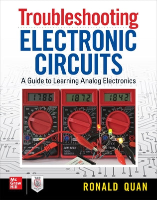 Troubleshooting Electronic Circuits: A Guide to Learning Analog Electronics by Quan, Ronald
