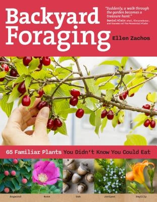 Backyard Foraging: 65 Familiar Plants You Didn't Know You Could Eat by Zachos, Ellen