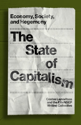 The State of Capitalism: Economy, Society, and Hegemony by Lapavitsas, Costas