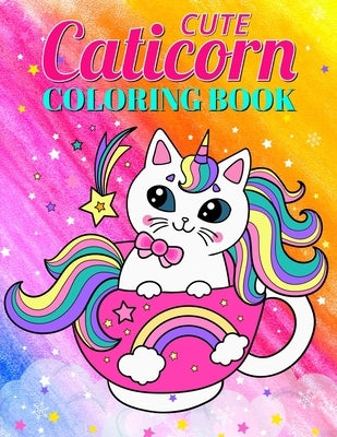 Cute Caticorn Coloring Book: Unique and amazing caticorn coloring book for kids who love cat and unicorn. Magical caticorn coloring gift book for b by Press, Jen Oliver