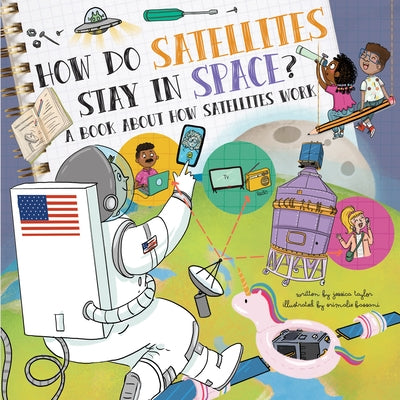 How Do Satellites Stay in Space?: A Book about How Satellites Work by Taylor, Jessica