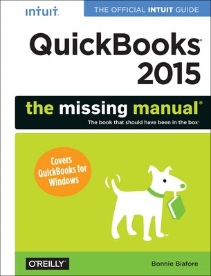 QuickBooks 2015: The Missing Manual: The Official Intuit Guide to QuickBooks 2015 by Biafore, Bonnie