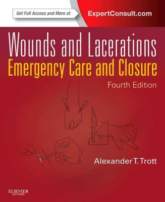 Wounds and Lacerations: Emergency Care and Closure by Trott, Alexander T.