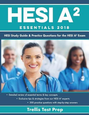 Hesi A2 Essentials: Hesi Study Guide & Practice Questions for the Hesi A2 Exam by Trellis Test Prep