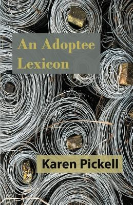 An Adoptee Lexicon by Pickell, Karen