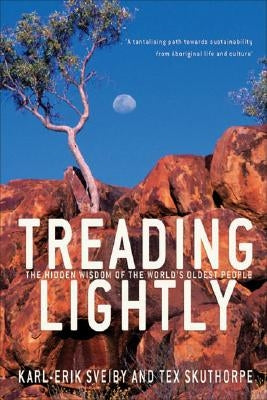 Treading Lightly: The Hidden Wisdom of the World's Oldest People by Sveiby, Karl Erik