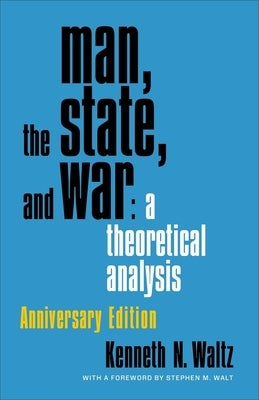 Man, the State, and War: A Theoretical Analysis by Waltz, Kenneth
