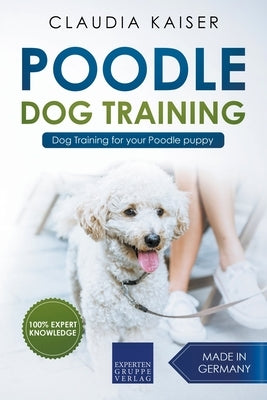 Poodle Training - Dog Training for your Poodle puppy by Kaiser, Claudia