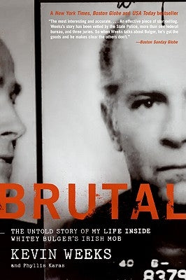 Brutal: The Untold Story of My Life Inside Whitey Bulger's Irish Mob by Weeks, Kevin