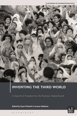 Inventing the Third World: In Search of Freedom for the Postwar Global South by Adelman, Jeremy