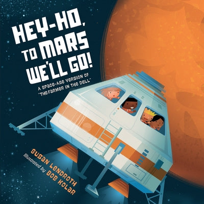 Hey-Ho, to Mars We'll Go!: A Space-Age Version of the Farmer in the Dell by Lendroth, Susan