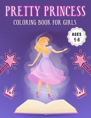 Pretty Princess Coloring Book for Girls Ages 4-8: Amazing Featuring illustration Princess Coloring Book for Girls (8.5" x 11") Improve Creativity, Ski by Foundation, Kids Coloring