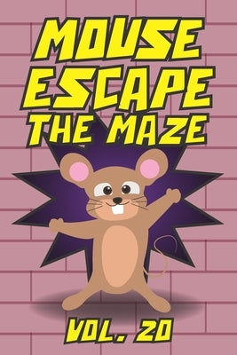 Mouse Escape The Maze Vol. 20: Help the Mouse Escape from the Walls Maze Game Puzzle Travel Games All Ages Kids to Adults Activity Book Labyrinth Bra by Maze, Smarty