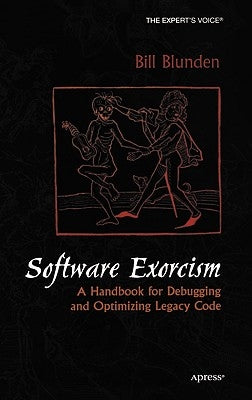 Software Exorcism: A Handbook for Debugging and Optimizing Legacy Code by Blunden, Bill