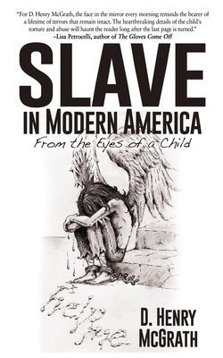 Slave In Modern America: From the Eyes of a Child by McGrath, D. Henry
