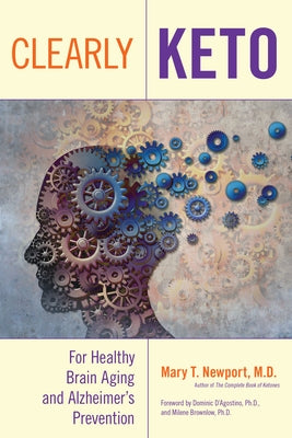 Clearly Keto: For Healthy Brain Aging and Alzheimer's Prevention by Newport, Mary T.