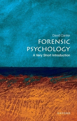 Forensic Psychology: A Very Short Introduction by Canter, David