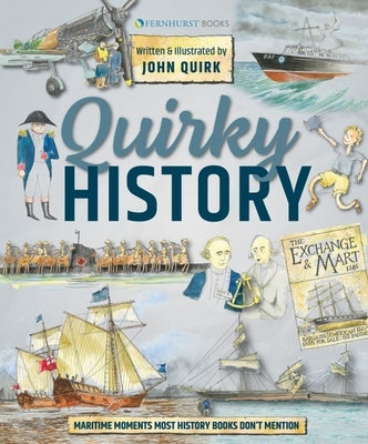 Quirky History: Maritime Moments Most History Books Don't Mention by Quirk, John