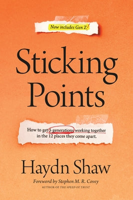 Sticking Points: How to Get 5 Generations Working Together in the 12 Places They Come Apart by Shaw, Haydn