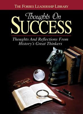 Thoughts on Success: Thoughts and Reflections from History's Great Thinkers by Forbes Magazine