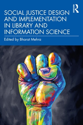 Social Justice Design and Implementation in Library and Information Science by Mehra, Bharat