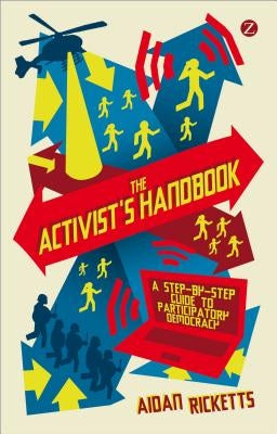 The Activists' Handbook: A Step-By-Step Guide to Participatory Democracy by Ricketts, Aidan