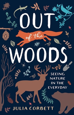 Out of the Woods: Seeing Nature in the Everyday by Corbett, Julia