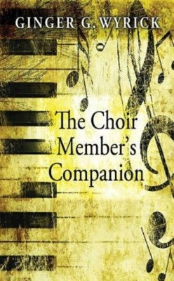 The Choir Member's Companion by Wyrick, Ginger G.