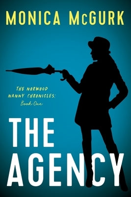 The Agency: The Norwood Nanny Chronicles, Book One by McGurk, Monica