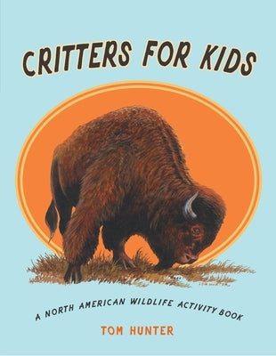 Critters for Kids: A North American Wildlife Activity Book by Hunter, Tom
