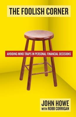 The Foolish Corner: Avoiding Mind Traps in Personal Financial Decisions by Corrigan, Robb