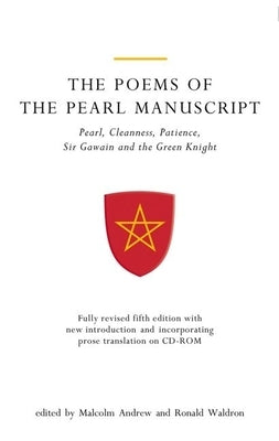The Poems of the Pearl Manuscript: Pearl, Cleanness, Patience, Sir Gawain and the Green Knight [With CDROM] by Andrew, Malcolm