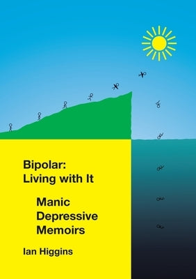 Bipolar: Living With It: Manic Depressive Memoirs by Higgins, Ian