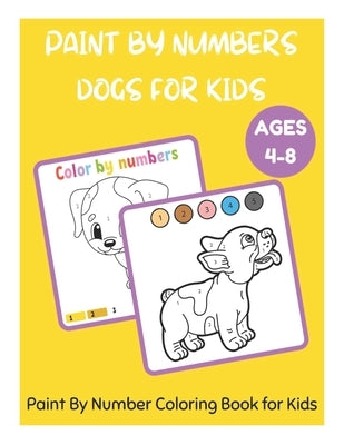 Paint By Numbers Dogs for Kids Ages 4-8 - Paint By Number Coloring Book for Kids by Fletcher, David