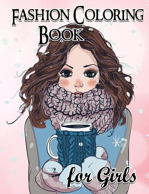 Fashion Coloring Book For Girls: Fun Fashion and Fresh Styles!: Coloring Book For Girls (Fashion & Other Fun Coloring Books For Adults, Teens, & Girls by Coloring Book for Girls, Fashion