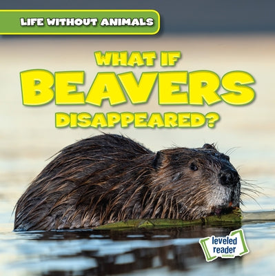 What If Beavers Disappeared? by Ardely, Anthony